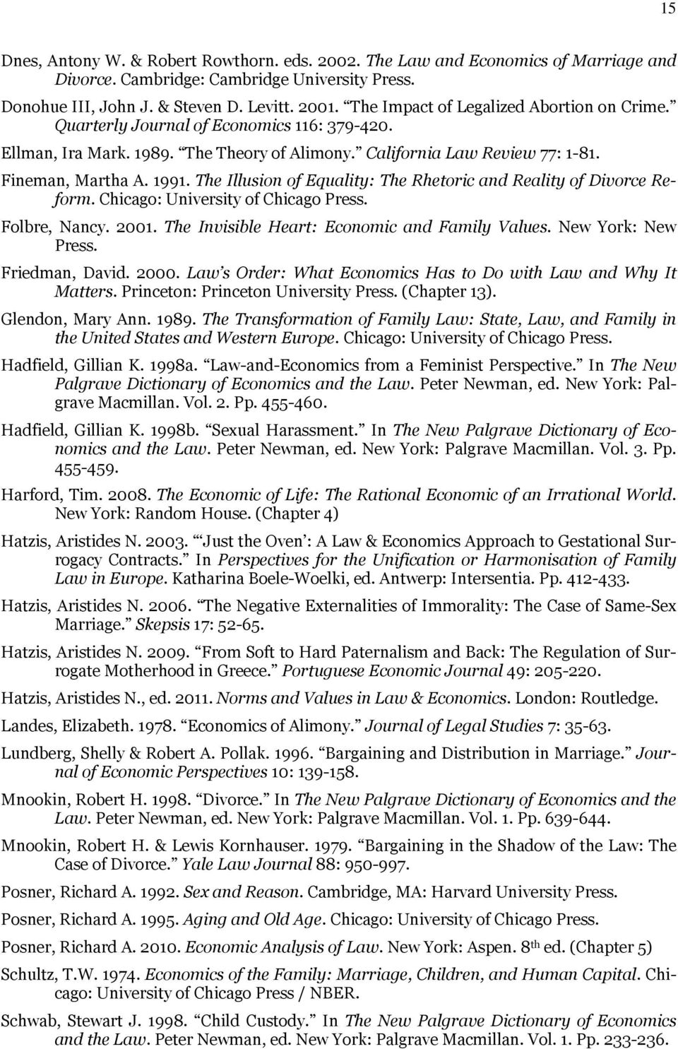 The Illusion of Equality: The Rhetoric and Reality of Divorce Reform. Chicago: University of Chicago Press. Folbre, Nancy. 2001. The Invisible Heart: Economic and Family Values. New York: New Press.