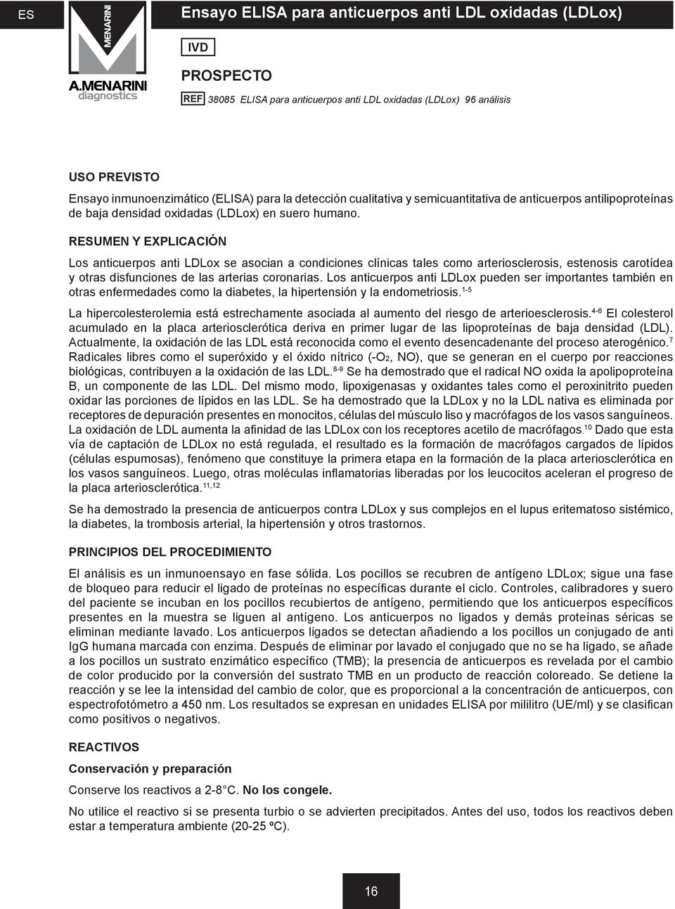 RESUMEN Y EXPLICACIÓN Los anticuerpos anti LDLox se asocian a condiciones clínicas tales como arteriosclerosis, estenosis carotídea y otras disfunciones de las arterias coronarias.