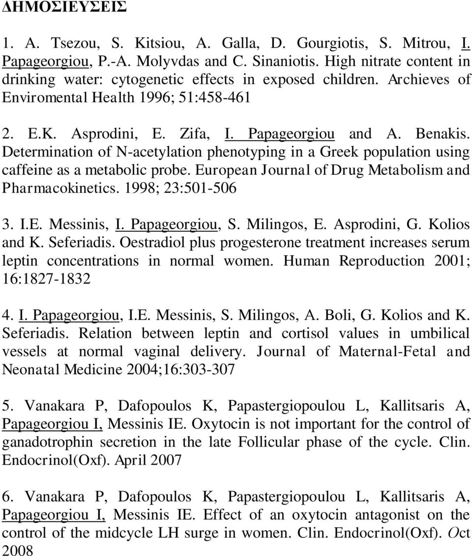 Determination of N-acetylation phenotyping in a Greek population using caffeine as a metabolic probe. European Journal of Drug Metabolism and Pharmacokinetics. 1998; 23:501-506 3. I.E. Messinis, I.