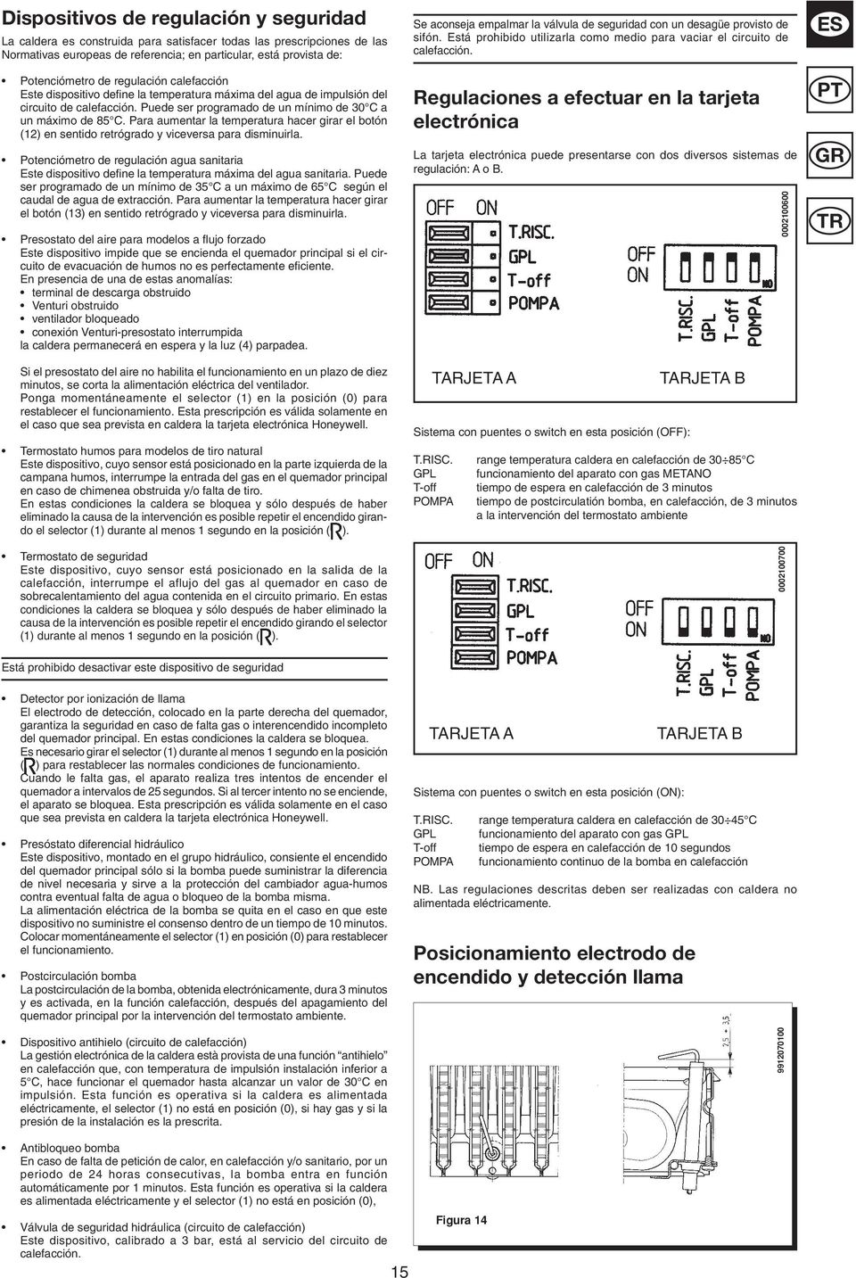 Para aumentar la temperatura hacer girar el botón (12) en sentido retrógrado y viceversa para disminuirla.