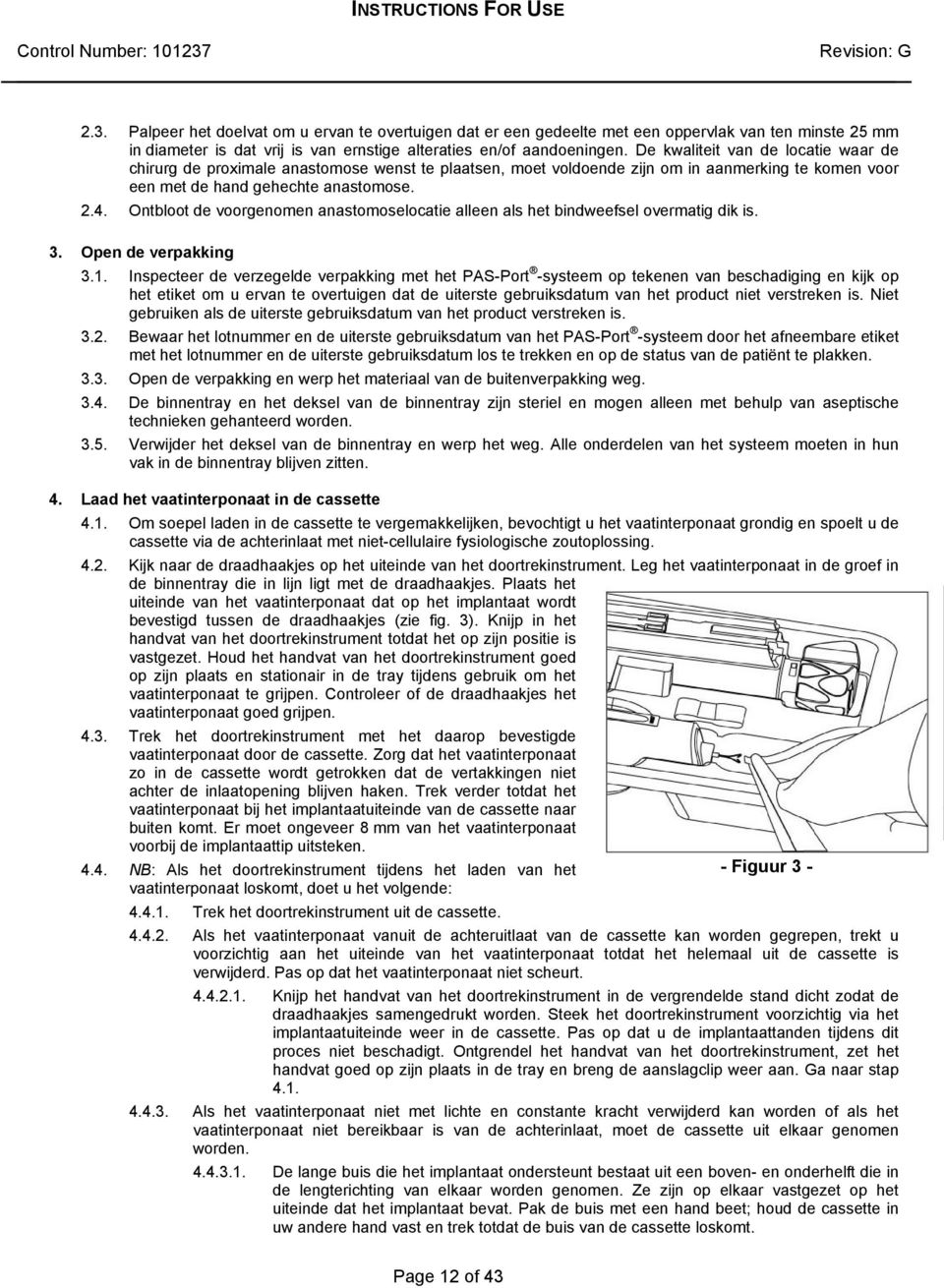 Ontbloot de voorgenomen anastomoselocatie alleen als het bindweefsel overmatig dik is. 3. Open de verpakking 3.1.