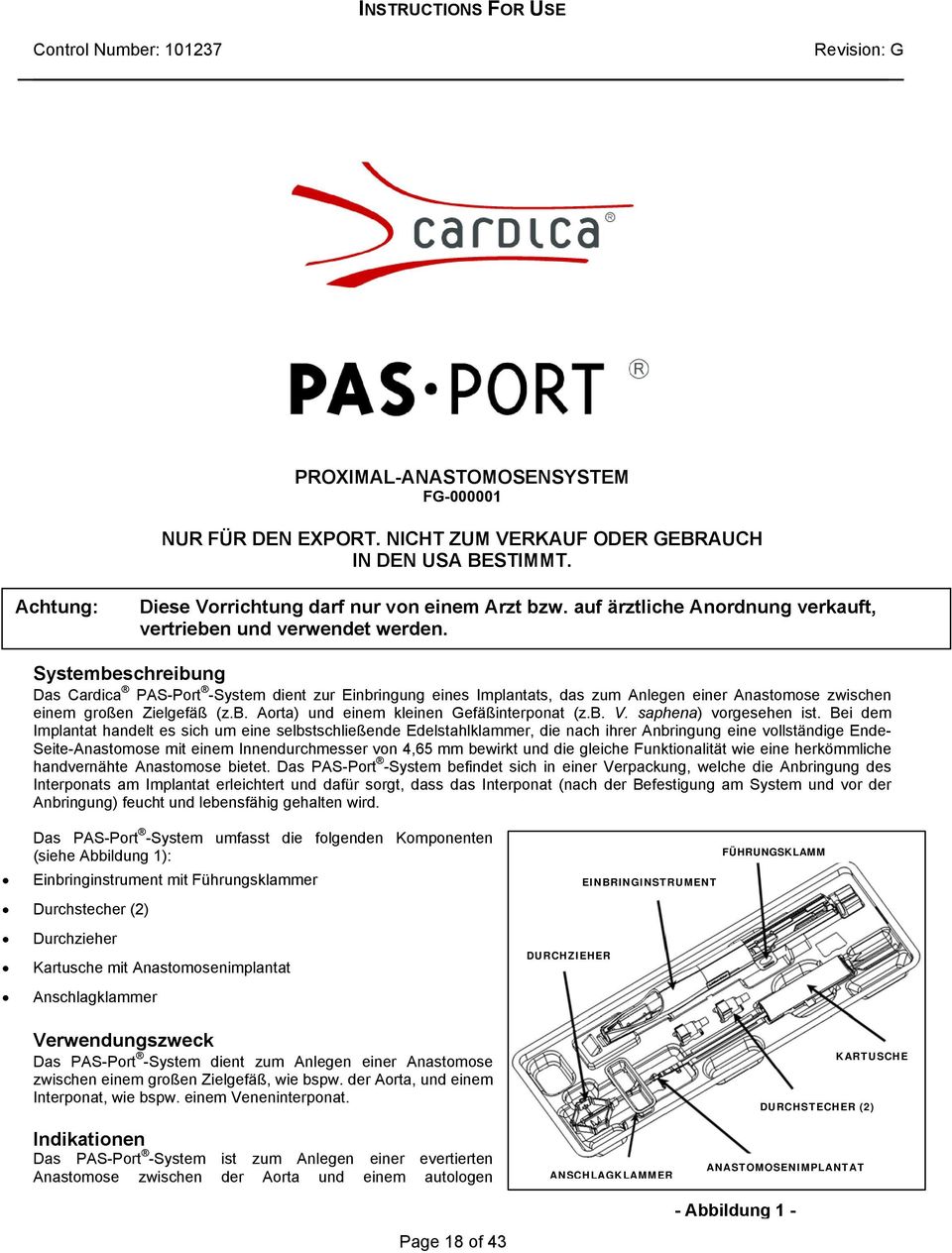 Systembeschreibung Das Cardica PAS-Port -System dient zur Einbringung eines Implantats, das zum Anlegen einer Anastomose zwischen einem großen Zielgefäß (z.b. Aorta) und einem kleinen Gefäßinterponat (z.