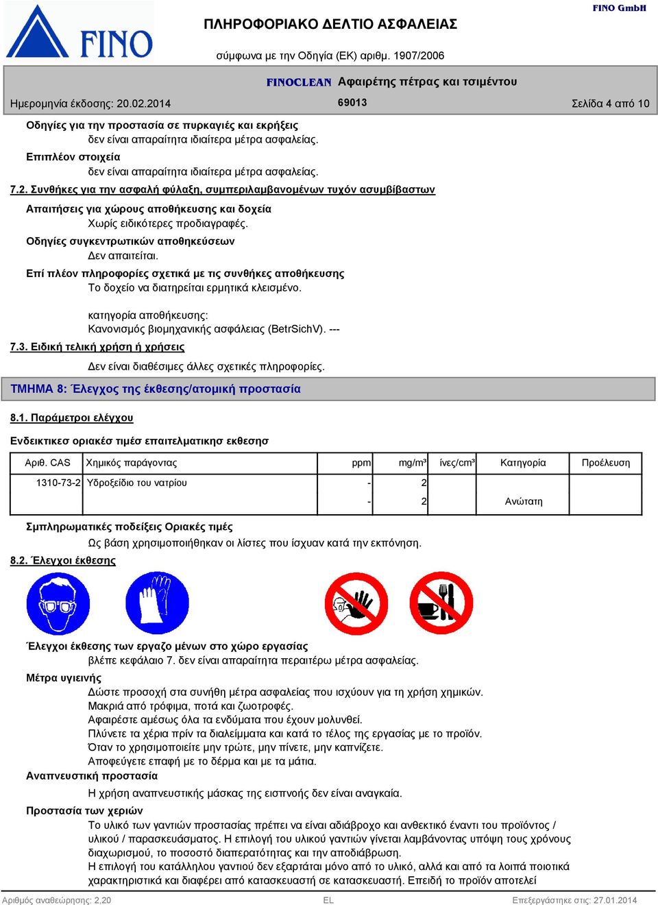 Επί πλέον πληροφορίες σχετικά με τις συνθήκες αποθήκευσης Το δοχείο να διατηρείται ερμητικά κλεισμένο. κατηγορία αποθήκευσης: Κανονισμός βιομηχανικής ασφάλειας (BetrSichV). --- 7.3.