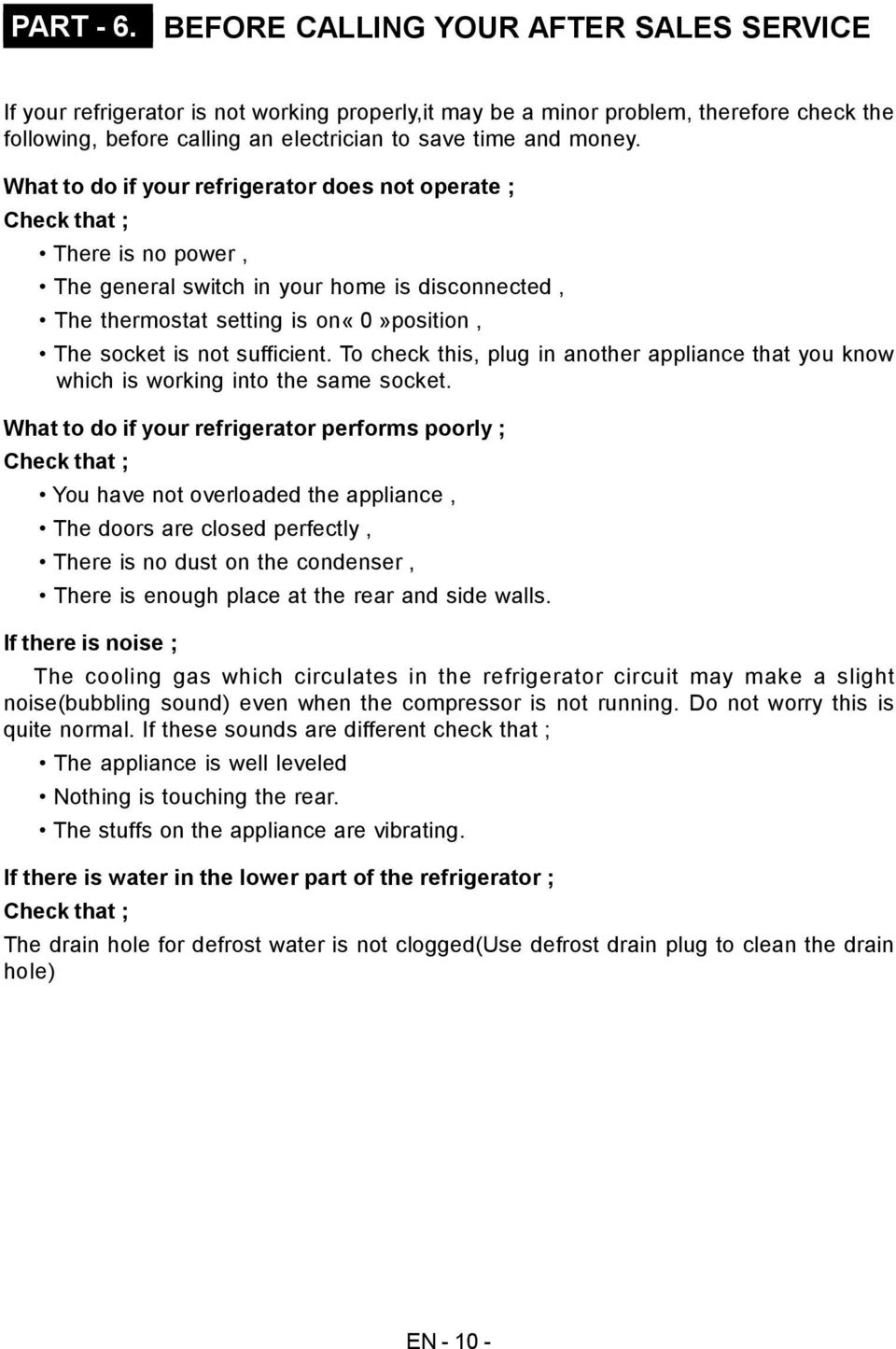 What to do if your refrigerator does not operate ; Check that ; There is no power, The general switch in your home is disconnected, The thermostat setting is on«0»position, The socket is not