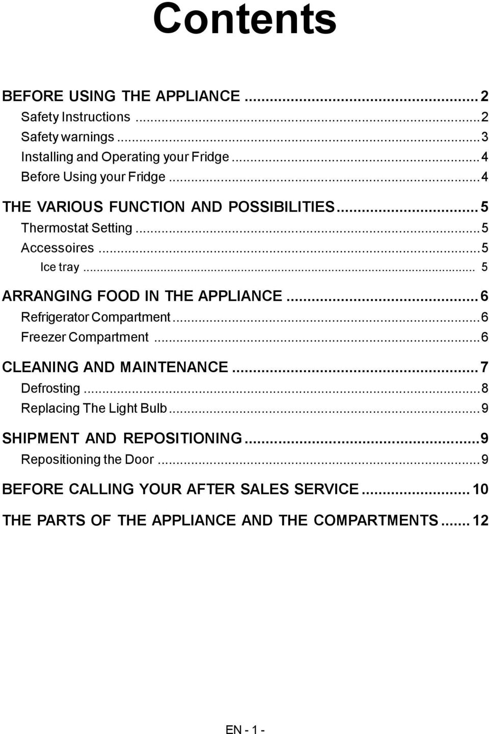 .. 5 ARRANGING FOOD IN THE APPLIANCE...6 Refrigerator Compartment...6 Freezer Compartment...6 CLEANING AND MAINTENANCE...7 Defrosting.