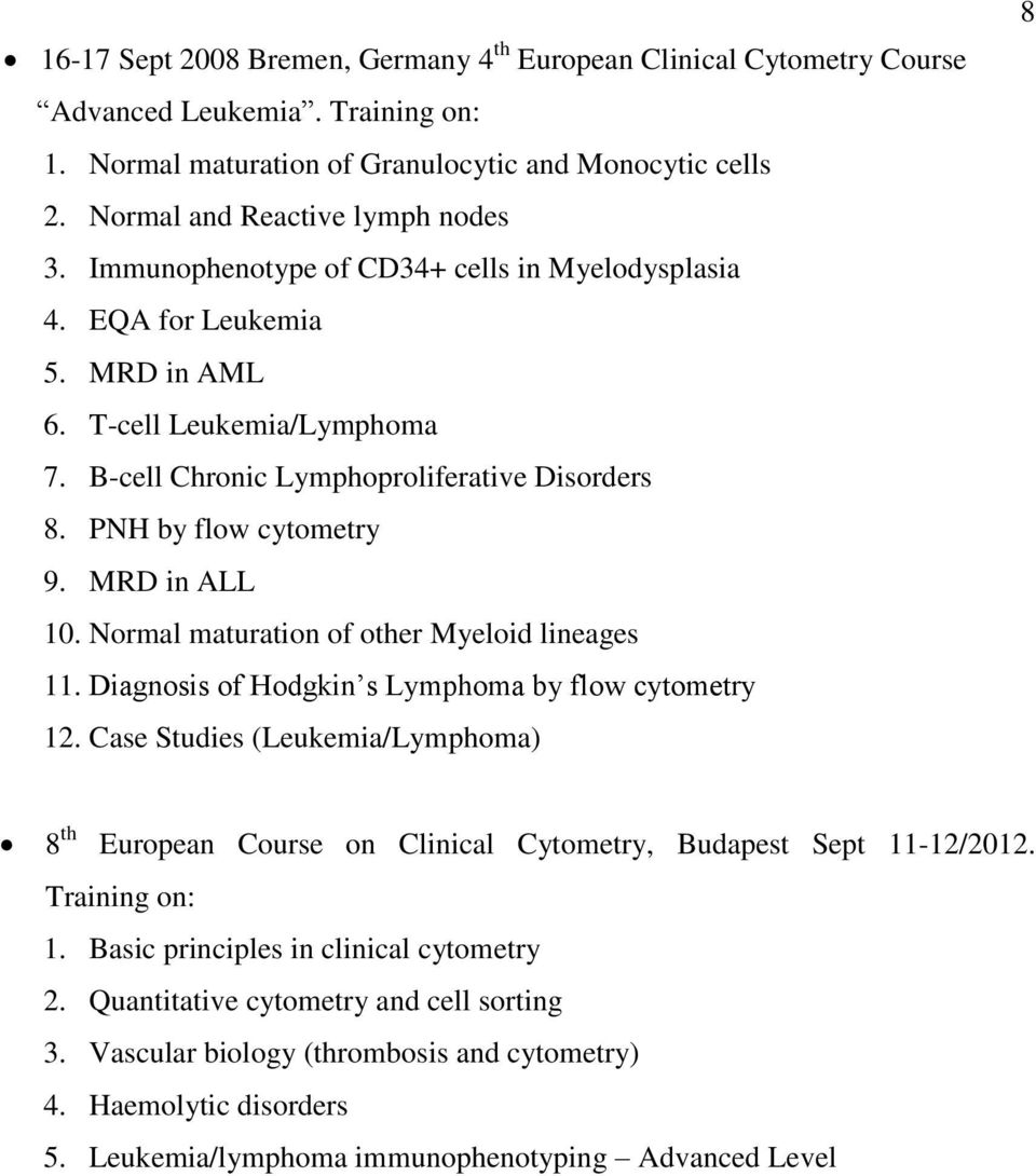 MRD in ALL 10. Normal maturation of other Myeloid lineages 11. Diagnosis of Hodgkin s Lymphoma by flow cytometry 12.