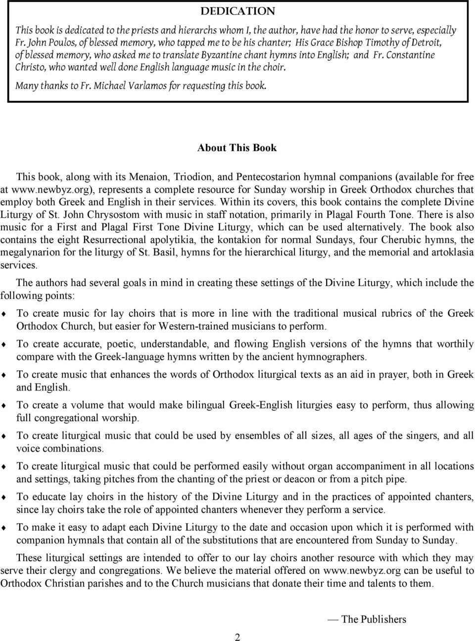 Constantine Christo, who wanted well done English language music in the choir. Many thanks to Fr. Michael Varlamos for requesting this book.