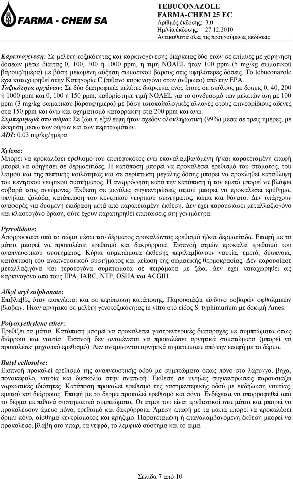 Τοξικότητα οργάνων: Σε δύο διατροφικές μελέτες διάρκειας ενός έτους σε σκύλους με δόσεις 0, 40, 200 ή 1000 ppm και 0, 100 ή 150 ppm, καθορίστηκε τιμή NOAEL για το συνδυασμό των μελετών ίση με 100 ppm