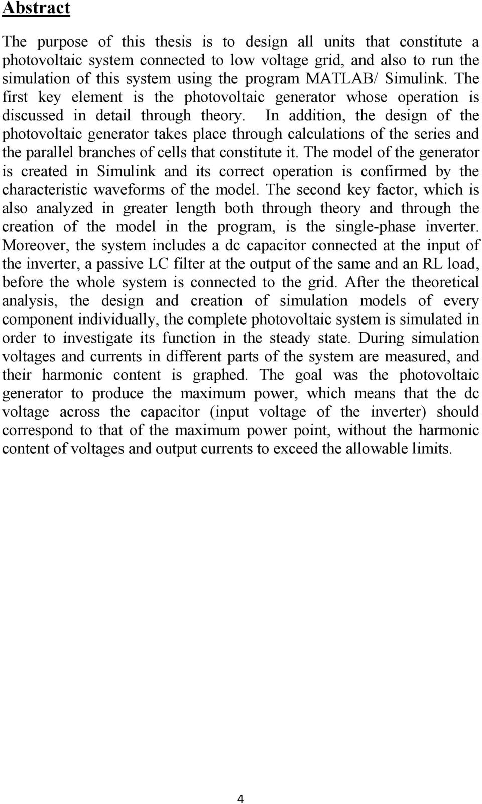 In addition, the design of the photovoltaic generator takes place through calculations of the series and the parallel branches of cells that constitute it.