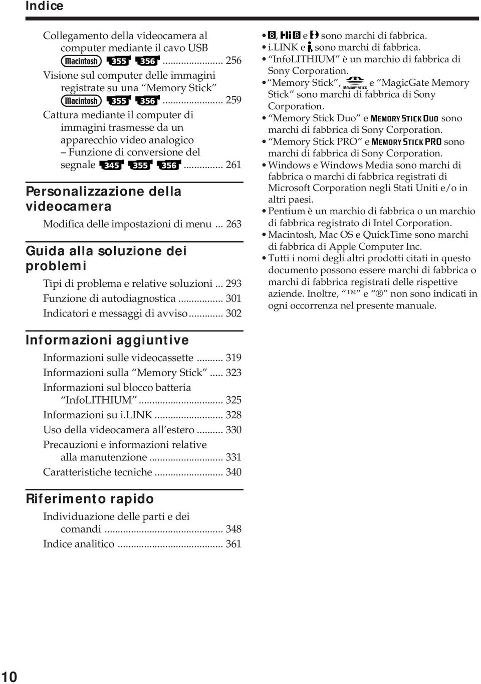 .. 261 Personalizzazione della videocamera Modifica delle impostazioni di menu... 263 Guida alla soluzione dei problemi Tipi di problema e relative soluzioni... 293 Funzione di autodiagnostica.