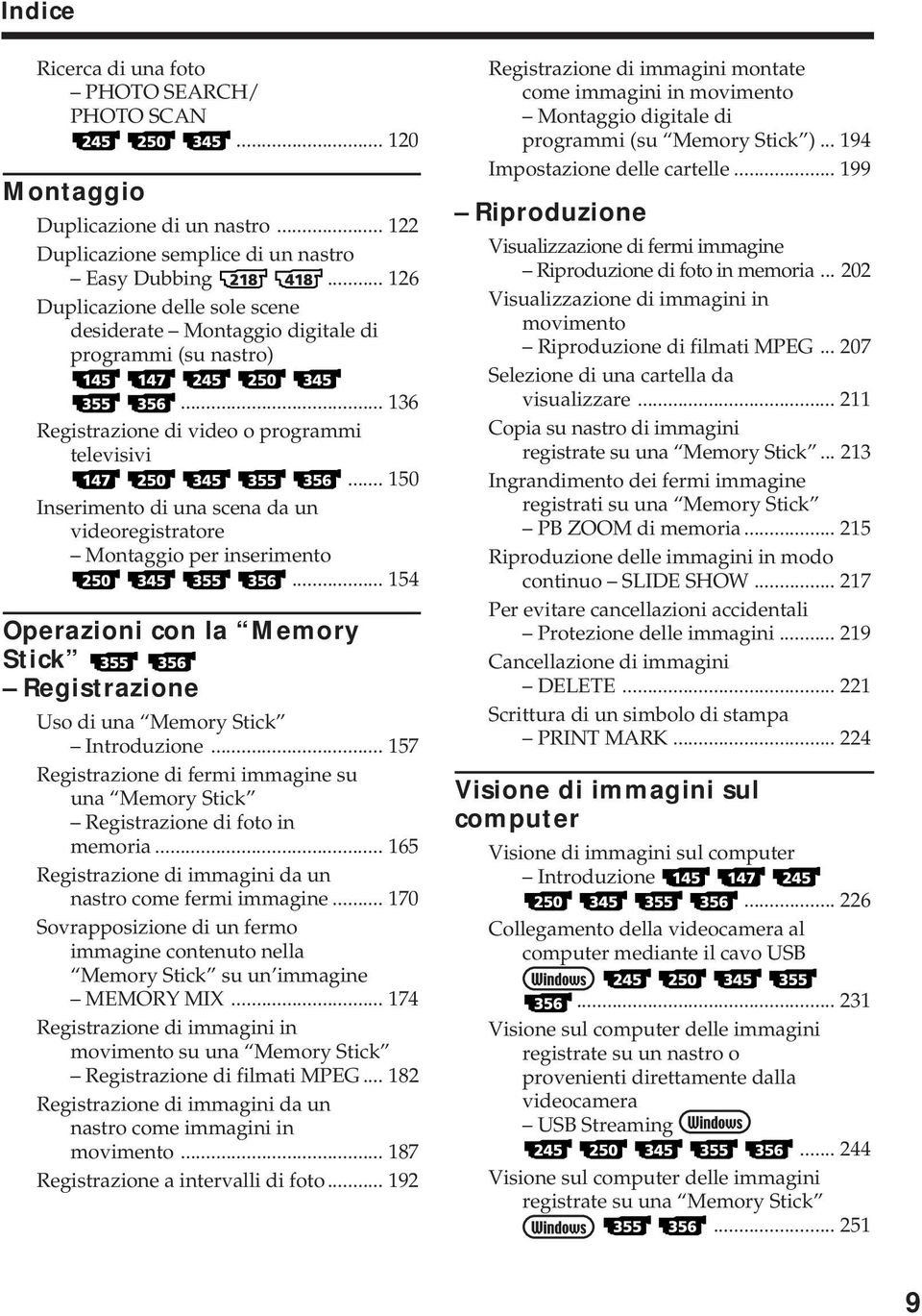 .. 150 Inserimento di una scena da un videoregistratore Montaggio per inserimento... 154 Operazioni con la Memory Stick Registrazione Uso di una Memory Stick Introduzione.