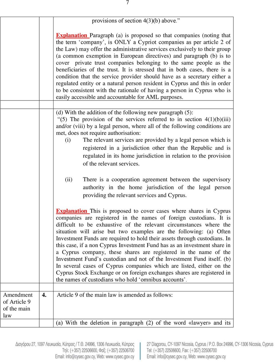 their group (a common exemption in European directives) and paragraph (b) is to cover private trust companies belonging to the same people as the beneficiaries of the trust.