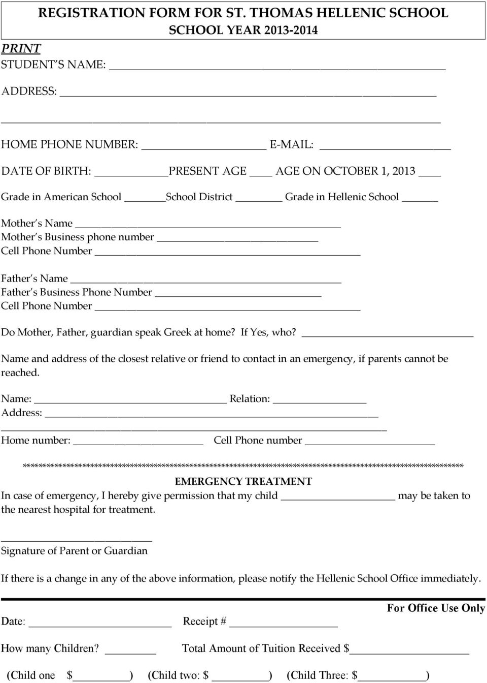 in Hellenic School Mother s Name Mother s Business phone number Cell Phone Number Father s Name Father s Business Phone Number Cell Phone Number Do Mother, Father, guardian speak Greek at home?