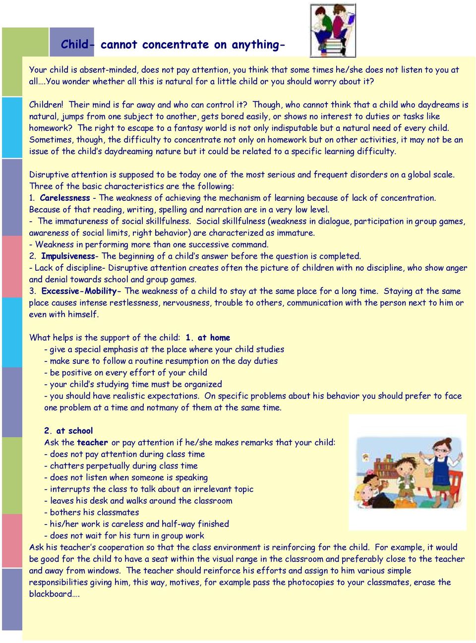 Though, who cannot think that a child who daydreams is natural, jumps from one subject to another, gets bored easily, or shows no interest to duties or tasks like homework?