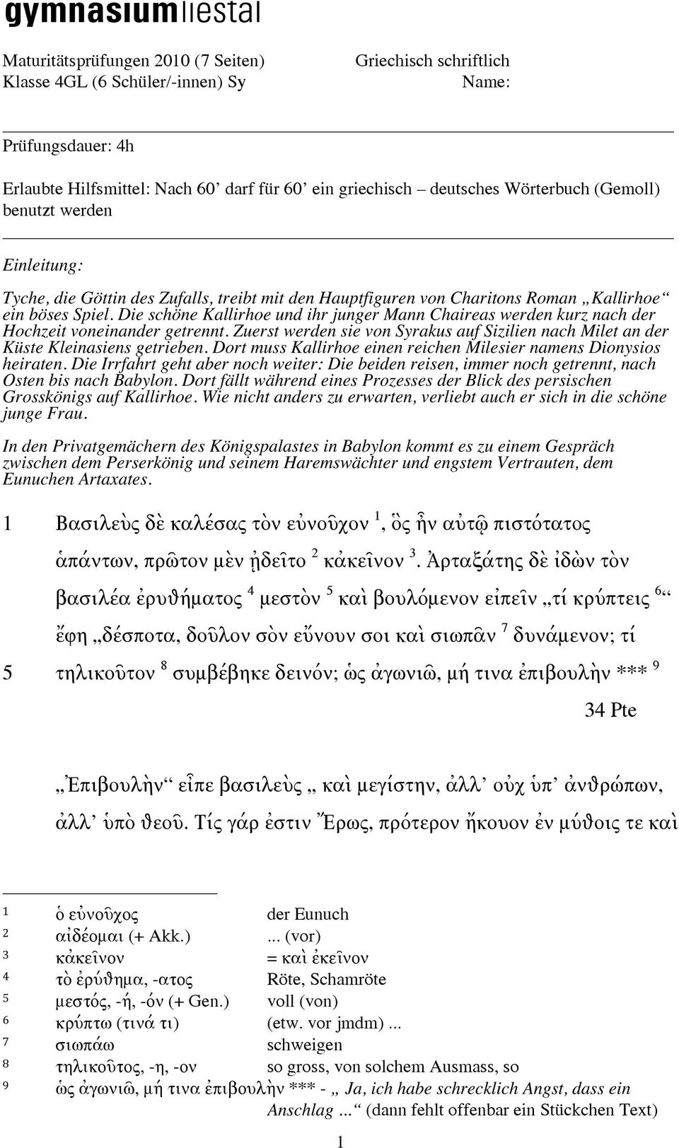 Zuerst werden sie von Syrakus auf Sizilien nach Milet an der Küste Kleinasiens getrieben. Dort muss Kallirhoe einen reichen Milesier namens Dionysios heiraten.