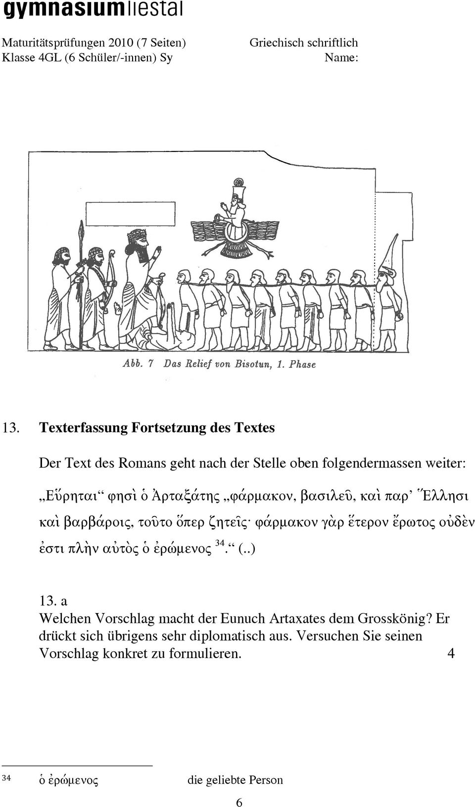 ἐστι πλὴν αὐτὸς ὁ ἐρώμενος 34. (..) 13. a Welchen Vorschlag macht der Eunuch Artaxates dem Grosskönig?