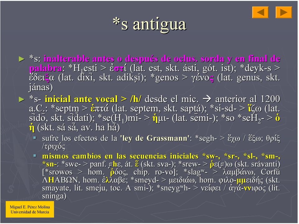 sí s dati); *se(h 1 )mi- > ἡµι- (lat. se mi-); *so *seh 2 - > ὁ ἡ (skt. sás sá,, av.