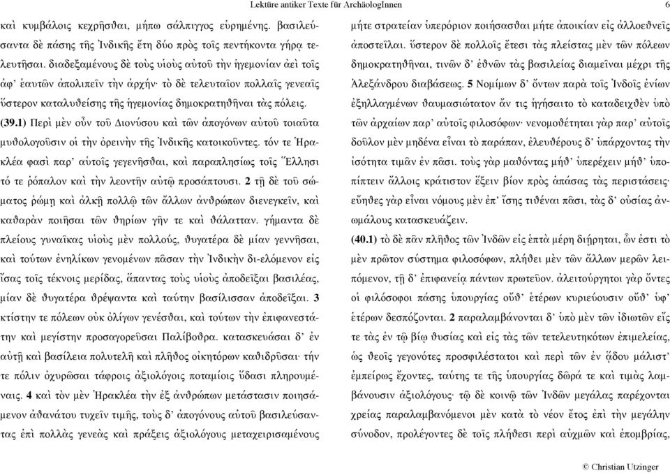 1) Περὶ μὲν οὖν τοῦ Διονύσου καὶ τῶν ἀπογόνων αὐτοῦ τοιαῦτα μυθολογοῦσιν οἱ τὴν ὀρεινὴν τῆς Ἰνδικῆς κατοικοῦντες.