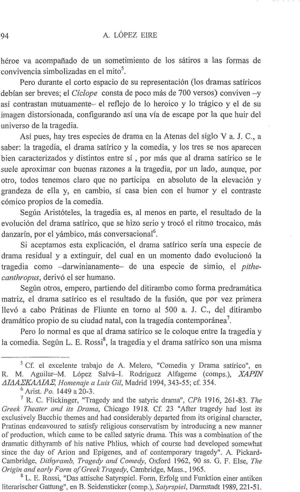 y lo trágico y el de su imagen distorsionada, configurando así una vía de escape por la que huir del universo de la tragedia. Así pues, hay tres especies de drama en la Atenas del siglo V a. J.