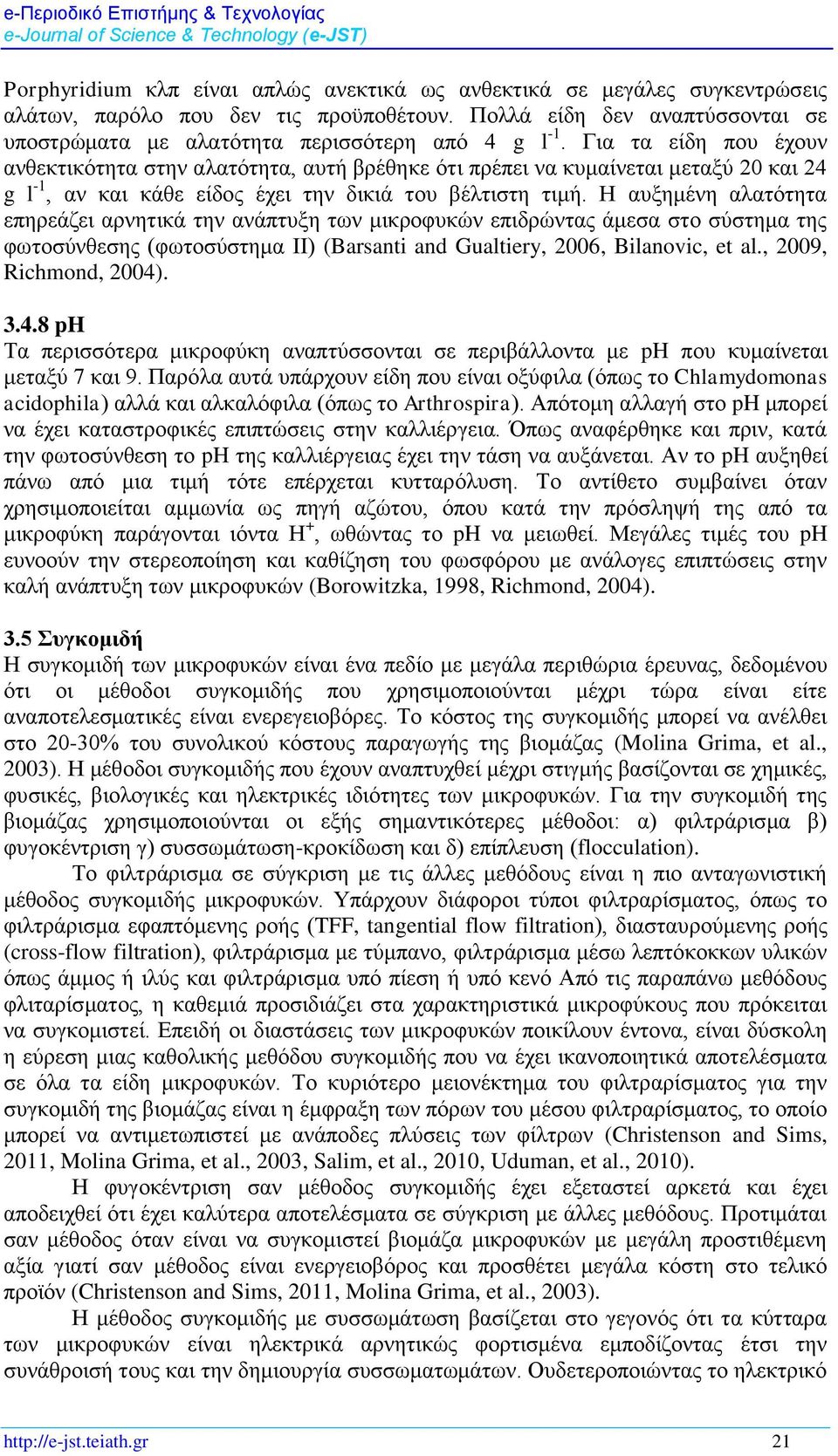 Ζ απμεκέλε αιαηφηεηα επεξεάδεη αξλεηηθά ηελ αλάπηπμε ησλ κηθξνθπθψλ επηδξψληαο άκεζα ζην ζχζηεκα ηεο θσηνζχλζεζεο (θσηνζχζηεκα ΗΗ) (Barsanti and Gualtiery, 2006, Bilanovic, et al.