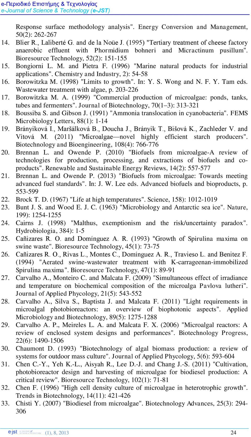 (1996) "Marine natural products for industrial applications". Chemistry and Industry, 2): 54-58 16. Borowitzka M. (1998) "Limits to growth". In: Y. S. Wong and N. F. Y. Tam eds.