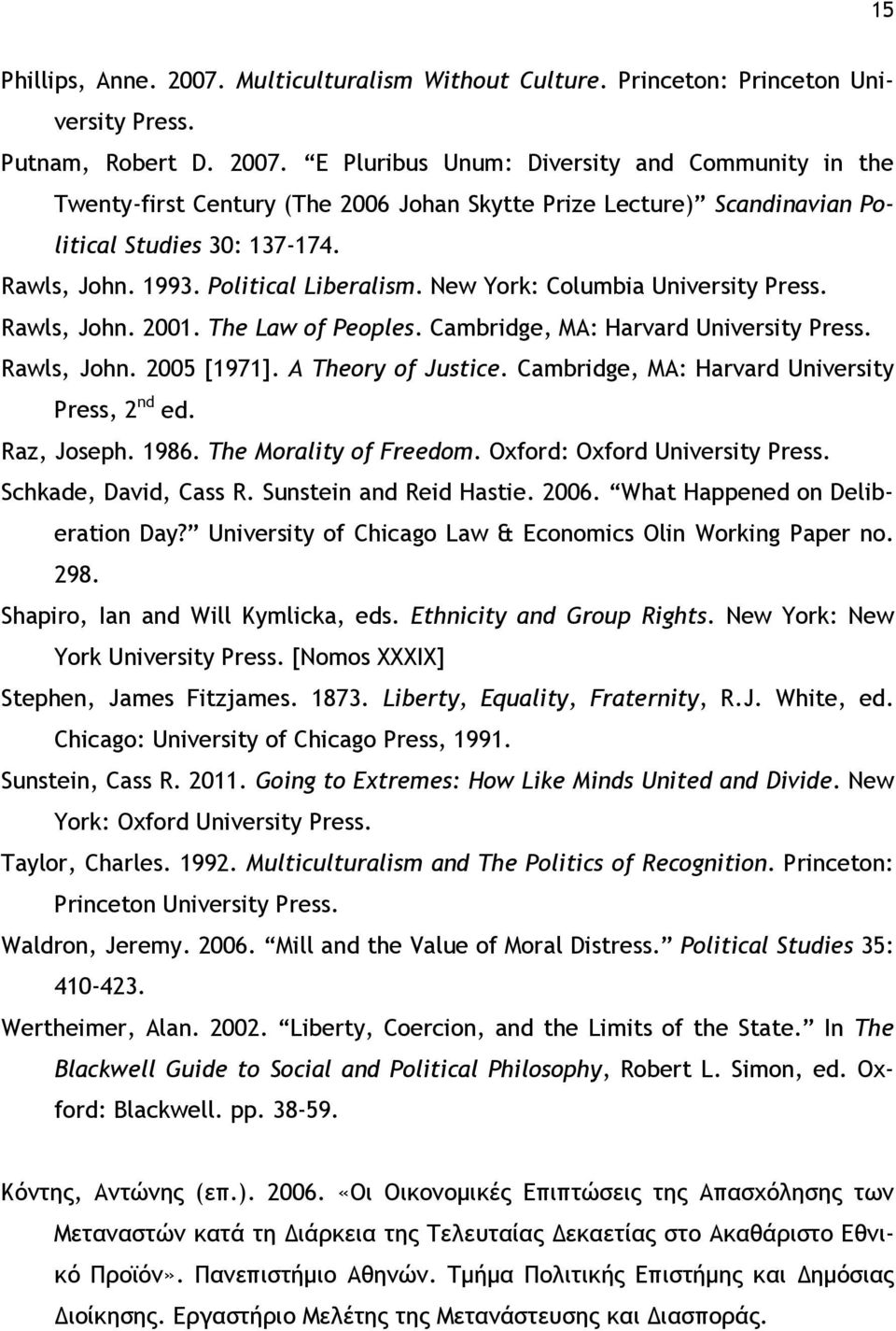 A Theory of Justice. Cambridge, MA: Harvard University Press, 2 nd ed. Raz, Joseph. 1986. The Morality of Freedom. Oxford: Oxford University Press. Schkade, David, Cass R. Sunstein and Reid Hastie.
