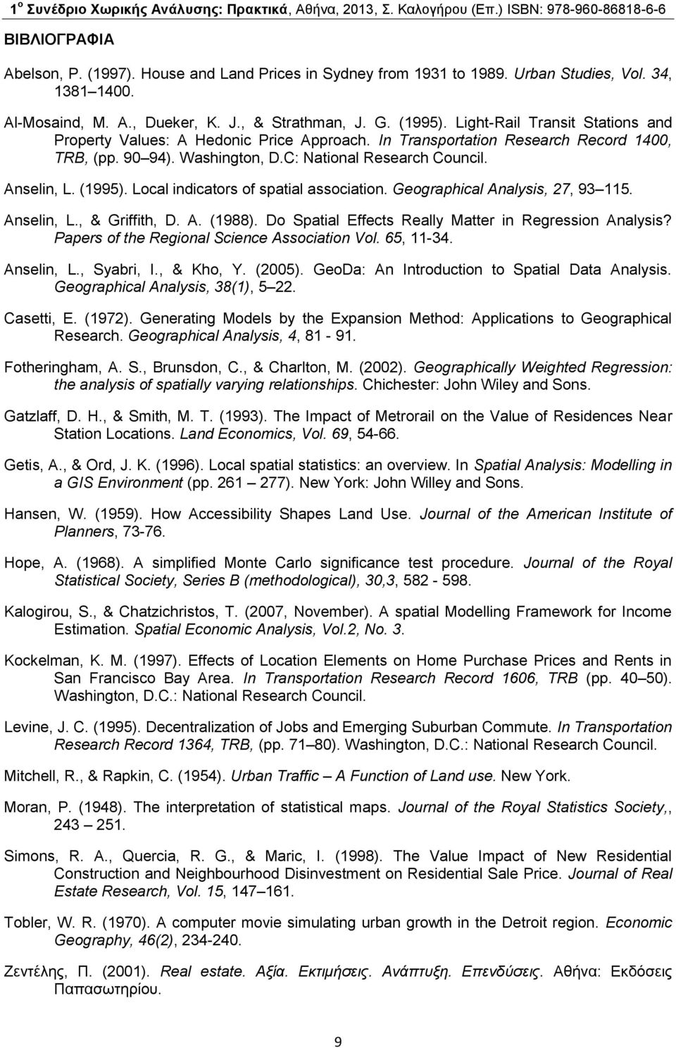 Local indicators of spatial association. Geographical Analysis, 27, 93 115. Anselin, L., & Griffith, D. A. (1988). Do Spatial Effects Really Matter in Regression Analysis?