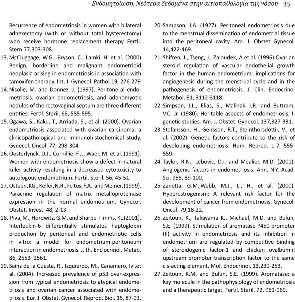 Stern.77.303-308. 13. McCluggage, W.G.. Bryson, C., Lamki. H. et al. (2000) Benign, borderline and malignant endometrioid neoplasia arising in endometriosis in association with tamoxifen therapy. Int.