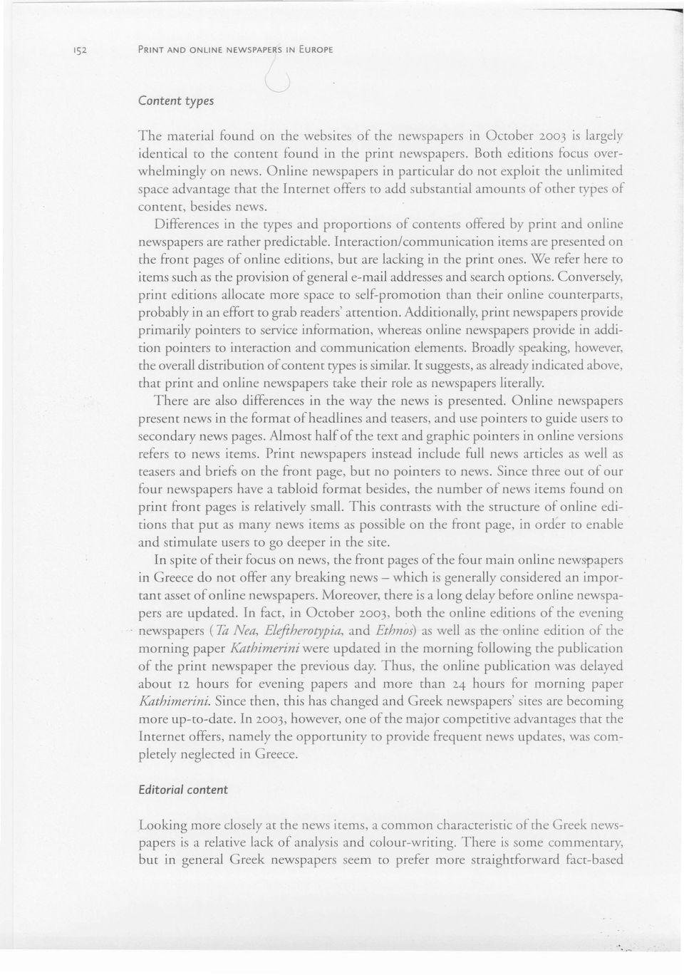 Online newspapers ίτι particular do τιοτ exploit the unlimited space advantage that the Internet offers to add substantial amounts of Gther types of content, besides news.