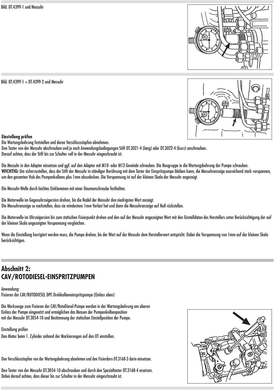 Darauf achten, dass der Stift bis zur Schulter voll in der Messuhr eingeschraubt ist. Die Messuhr in den Adapter einsetzen und ggf. auf den Adapter mit M10- oder M12-Gewinde schrauben.