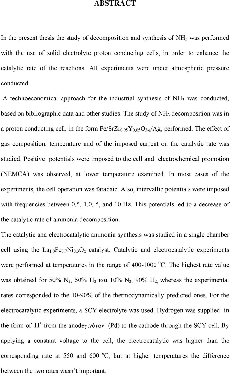 The study of NH 3 decomposition was in a proton conducting cell, in the form Fe/SrZr 0.95 Y 0.05 O 3-a /Ag, performed.