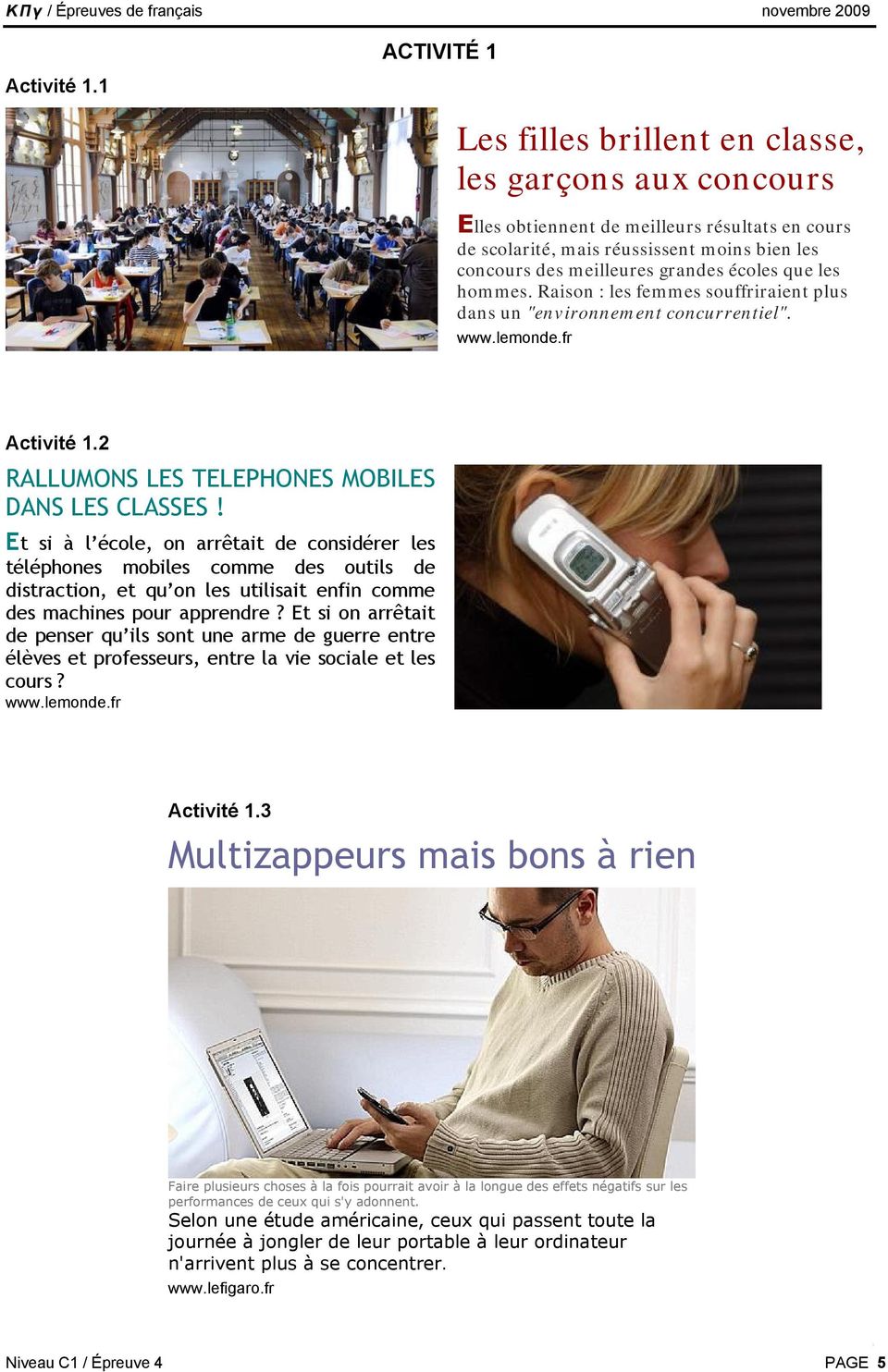 écoles que les hommes. Raison : les femmes souffriraient plus dans un "environnement concurrentiel". www.lemonde.fr 2 RALLUMONS LES TELEPHONES MOBILES DANS LES CLASSES!