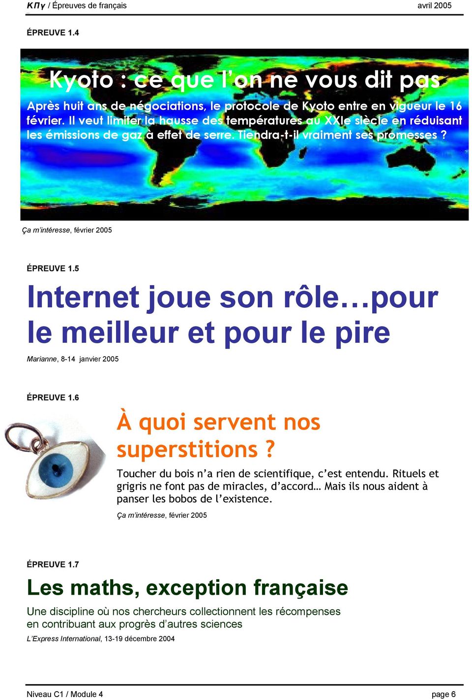 5 Internet joue son rôle pour le meilleur et pour le pire Marianne, 8-14 janvier 2005 ÉPREUVE 1.6 À quoi servent nos superstitions? Toucher du bois n a rien de scientifique, c est entendu.