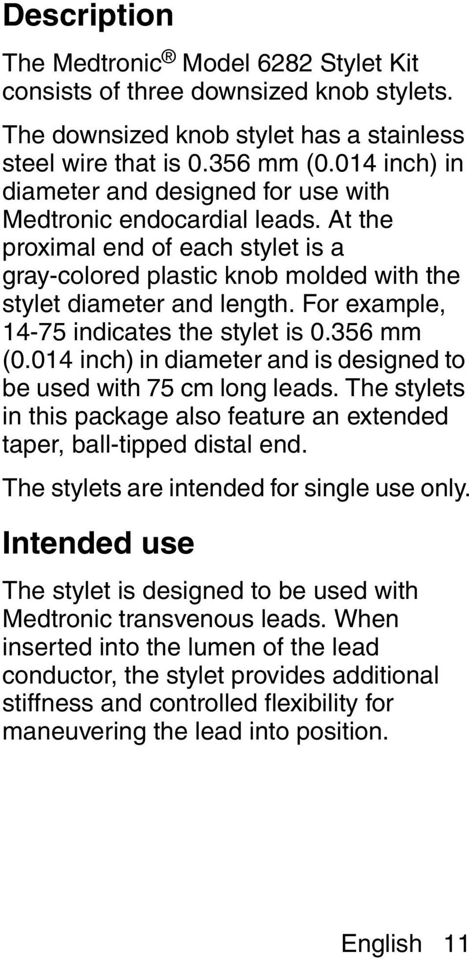 For example, 14-75 indicates the stylet is 0.356 mm (0.014 inch) in diameter and is designed to be used with 75 cm long leads.