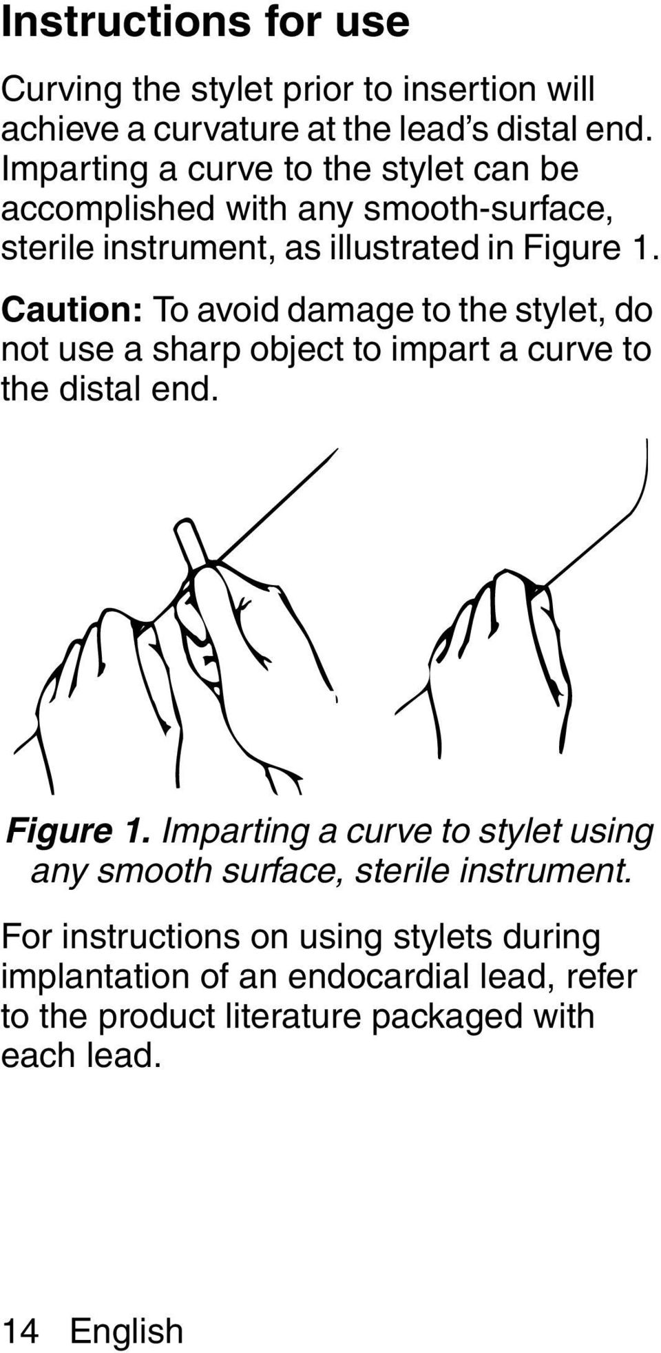 Caution: To avoid damage to the stylet, do not use a sharp object to impart a curve to the distal end. Figure 1.