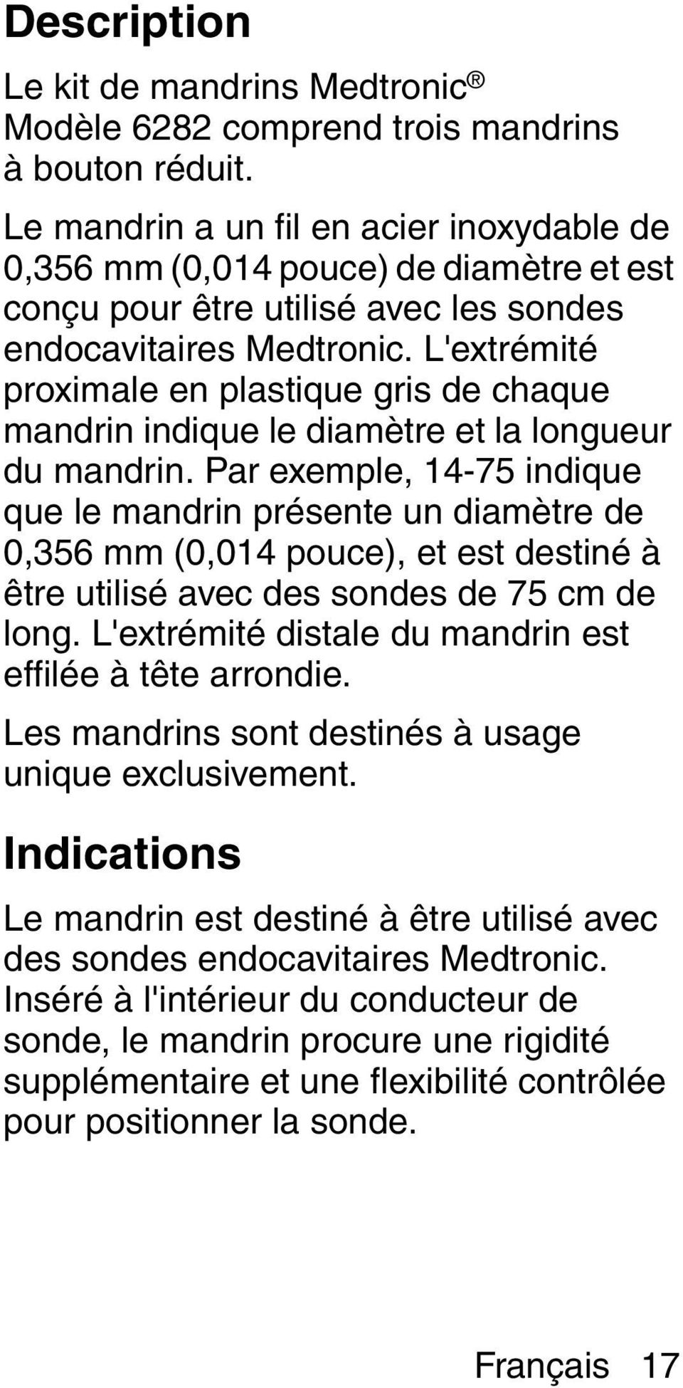 L'extrémité proximale en plastique gris de chaque mandrin indique le diamètre et la longueur du mandrin.