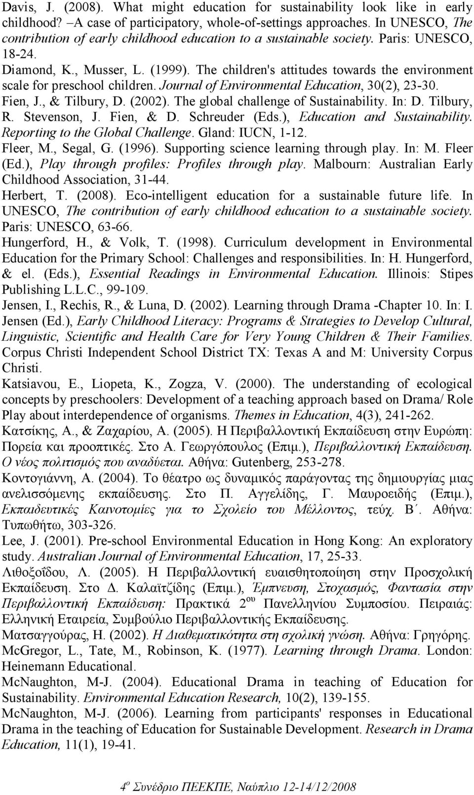 The children's attitudes towards the environment scale for preschool children. Journal of Environmental Education, 30(2), 23-30. Fien, J., & Tilbury, D. (2002). The global challenge of Sustainability.