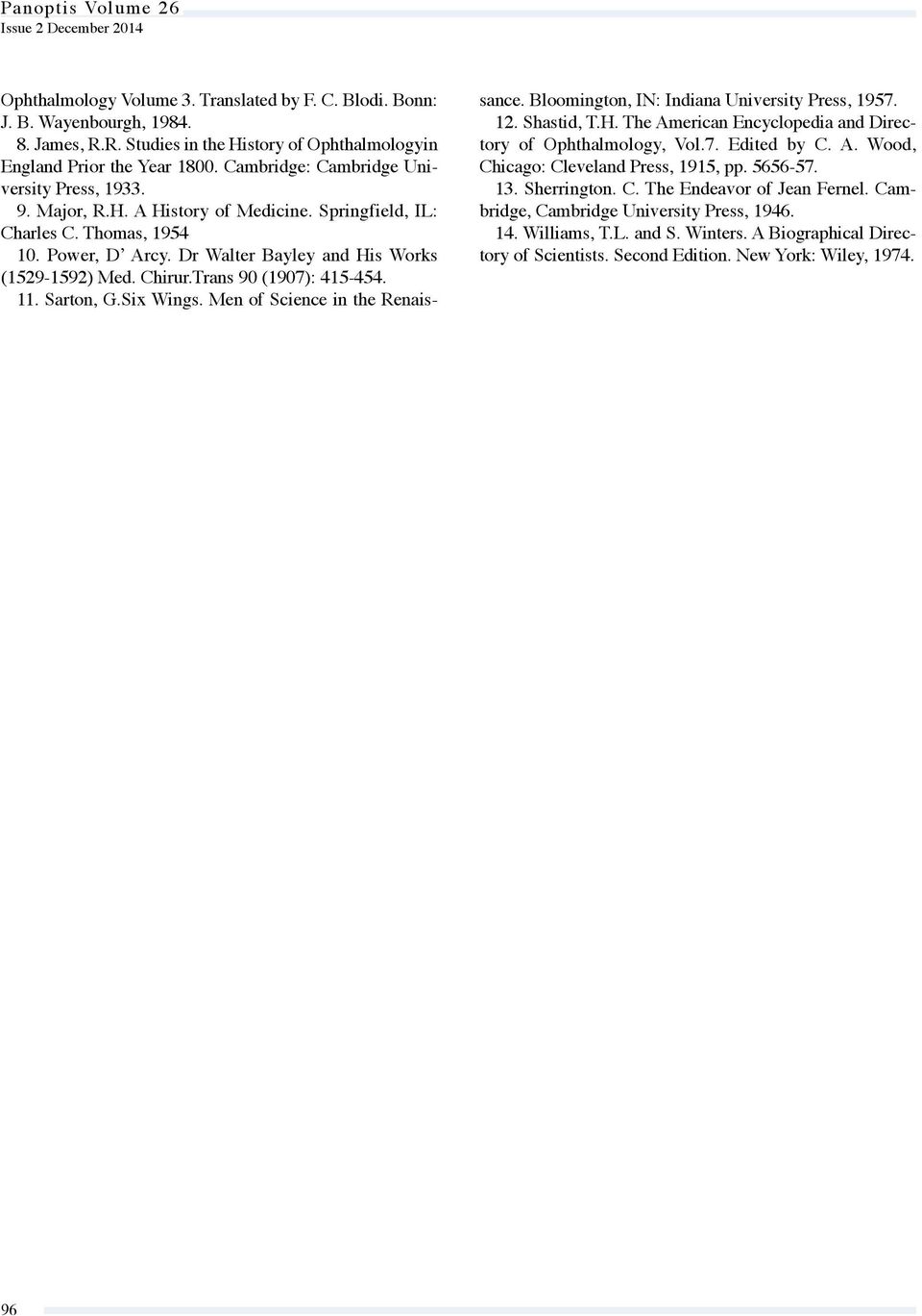 Thomas, 1954 10. Power, D Arcy. Dr Walter Bayley and His Works (1529-1592) Med. Chirur.Trans 90 (1907): 415-454. 11. Sarton, G.Six Wings. Men of Science in the Renaissance.