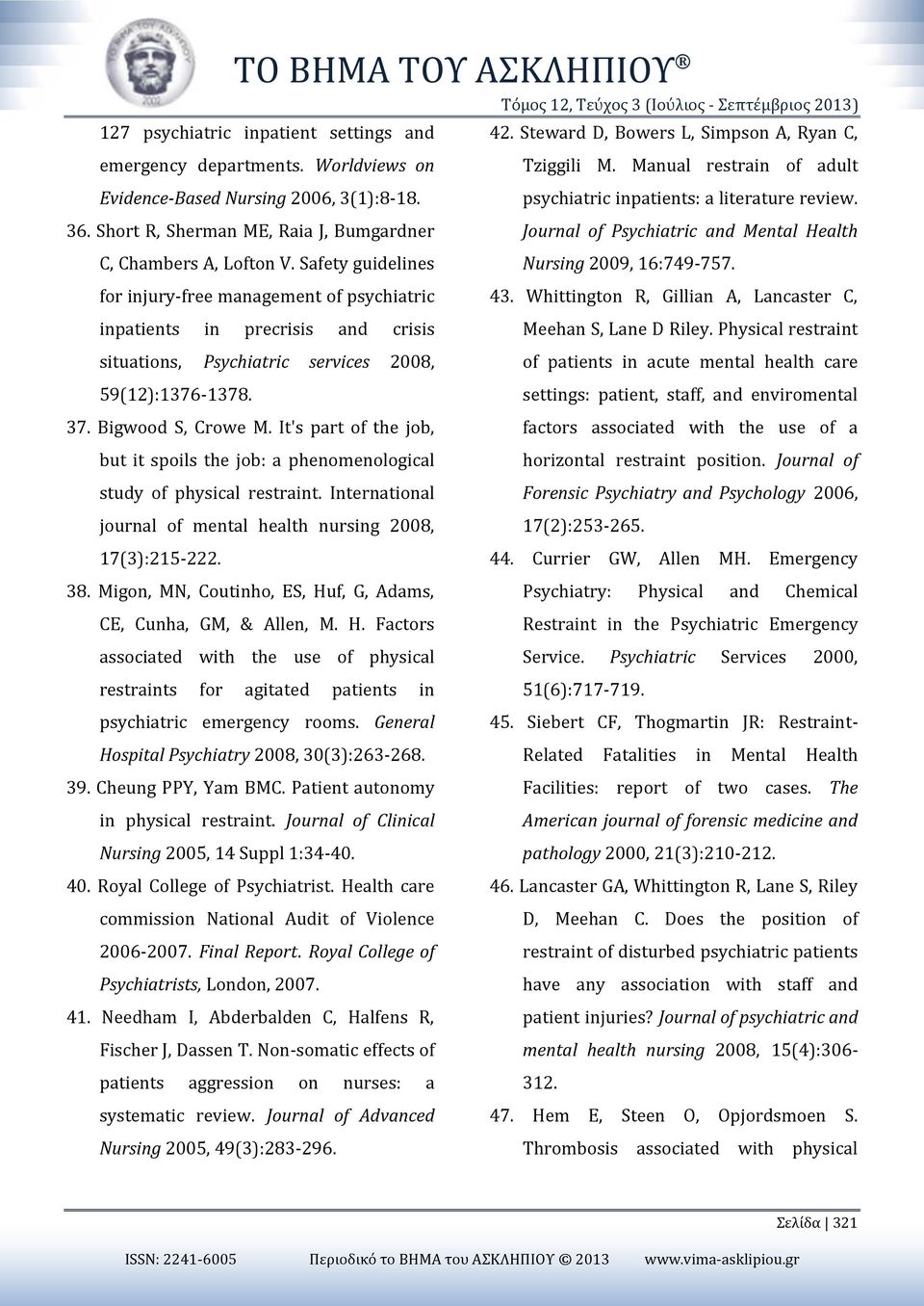 for injury-free management of psychiatric 43. Whittington R, Gillian A, Lancaster C, inpatients in precrisis and crisis Meehan S, Lane D Riley.