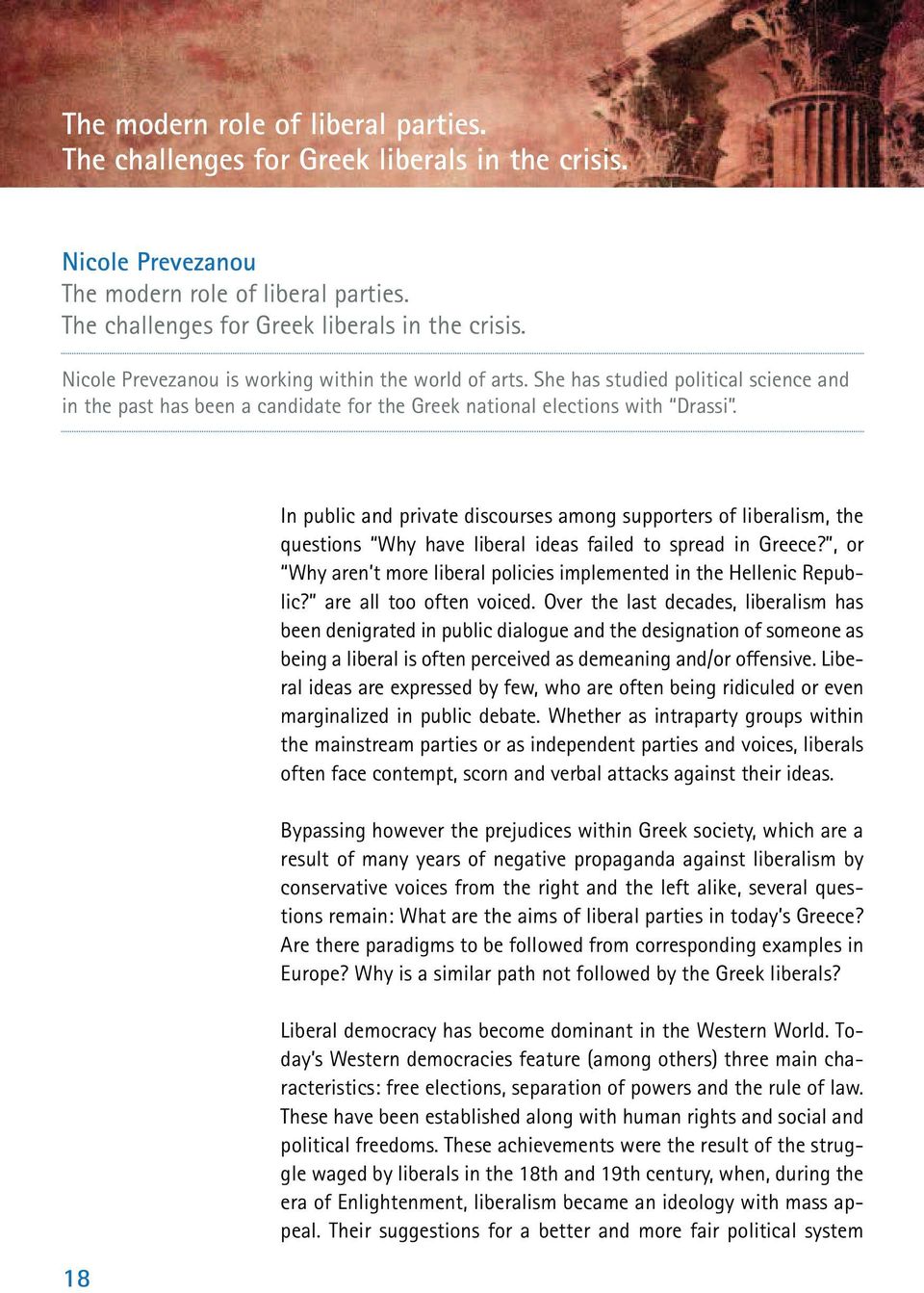 18 In public and private discourses among supporters of liberalism, the questions Why have liberal ideas failed to spread in Greece?