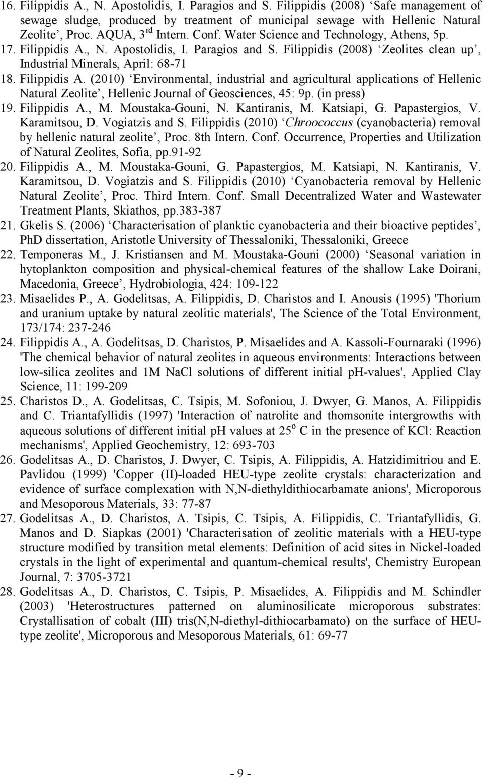 Filippidis A. (2010) Environmental, industrial and agricultural applications of Hellenic Natural Zeolite, Hellenic Journal of Geosciences, 45: 9p. (in press) 19. Filippidis A., M. Moustaka-Gouni, N.