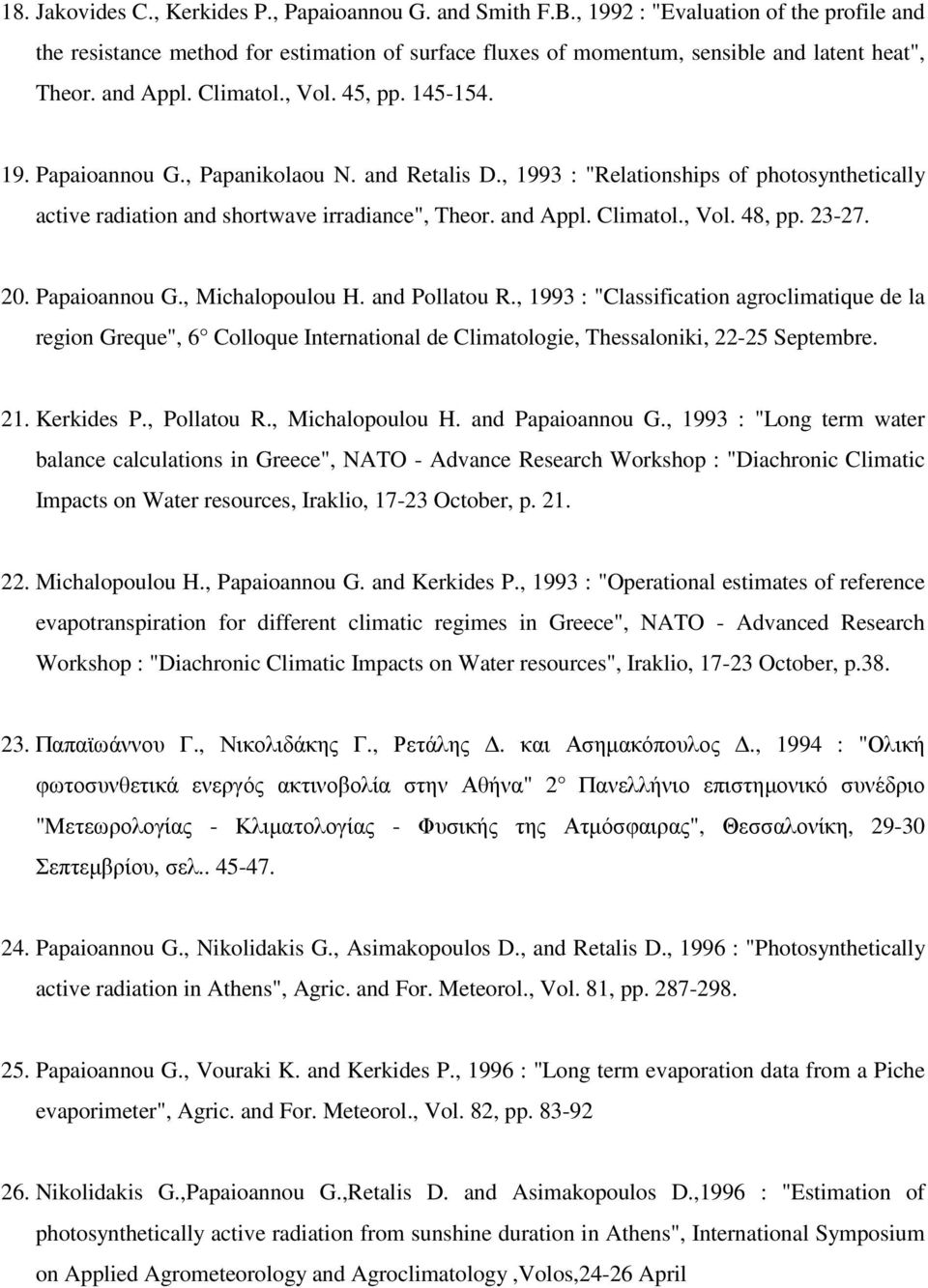 , Papanikolaou N. and Retalis D., 1993 : "Relationships of photosynthetically active radiation and shortwave irradiance", Theor. and Appl. Climatol., Vol. 48, pp. 23-27. 20. Papaioannou G.