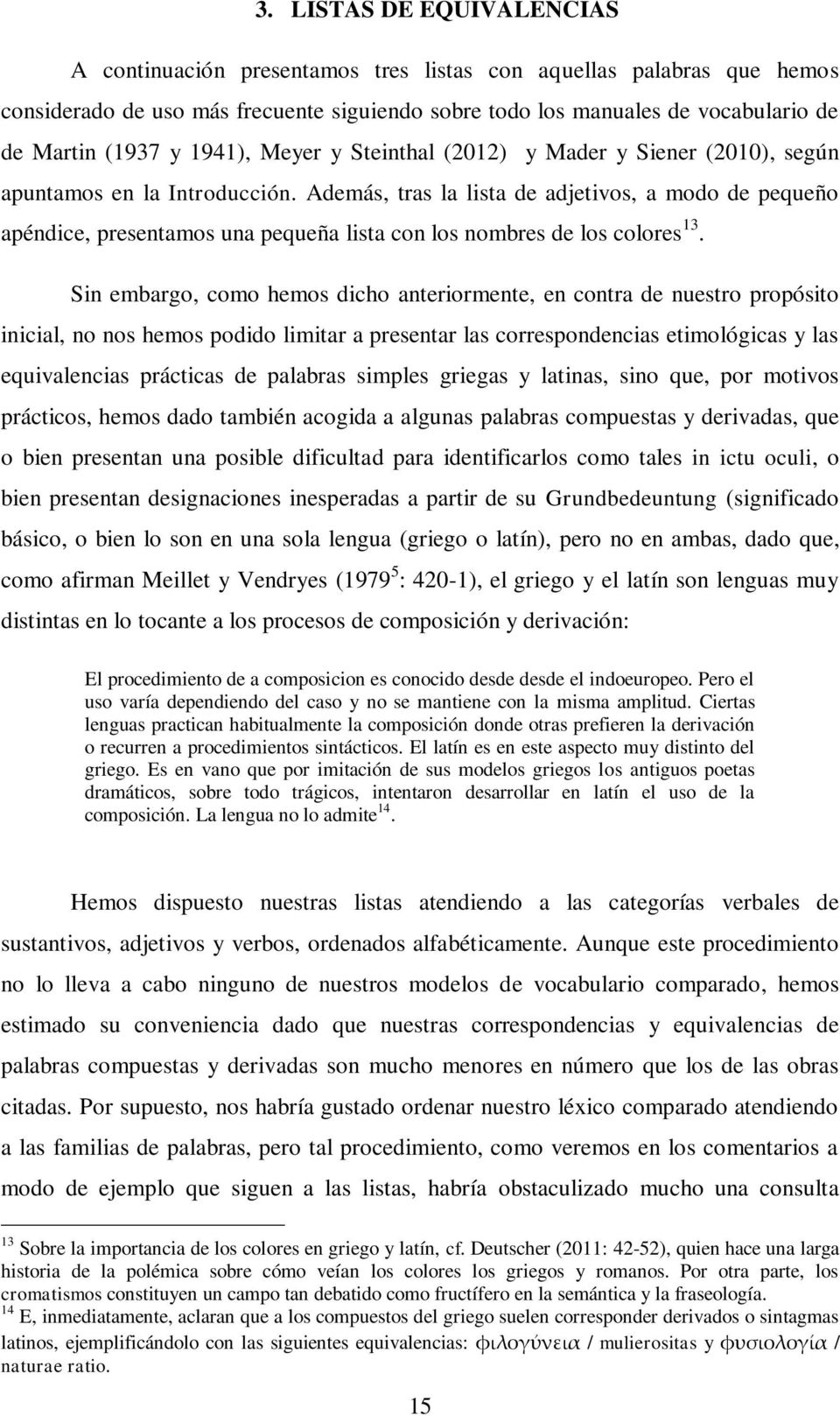 Además, tras la lista de adjetivos, a modo de pequeño apéndice, presentamos una pequeña lista con los nombres de los colores 13.