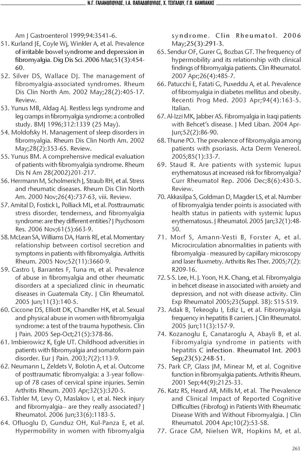 Rheum Dis Clin North Am. 2002 May;28(2):405-17. Review. 53. Yunus MB, Aldag AJ. Restless legs syndrome and leg cramps in fibromyalgia syndrome: a controlled study. BMJ 1996;312:1339 (25 May). 54.