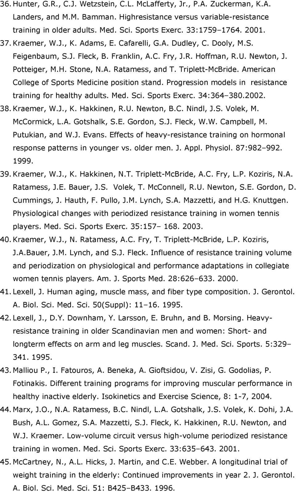 Triplett-McBride. American College of Sports Medicine position stand. Progression models in resistance training for healthy adults. Med. Sci. Sports Exerc. 34:364 380.2002. 38. Kraemer, W.J., K.