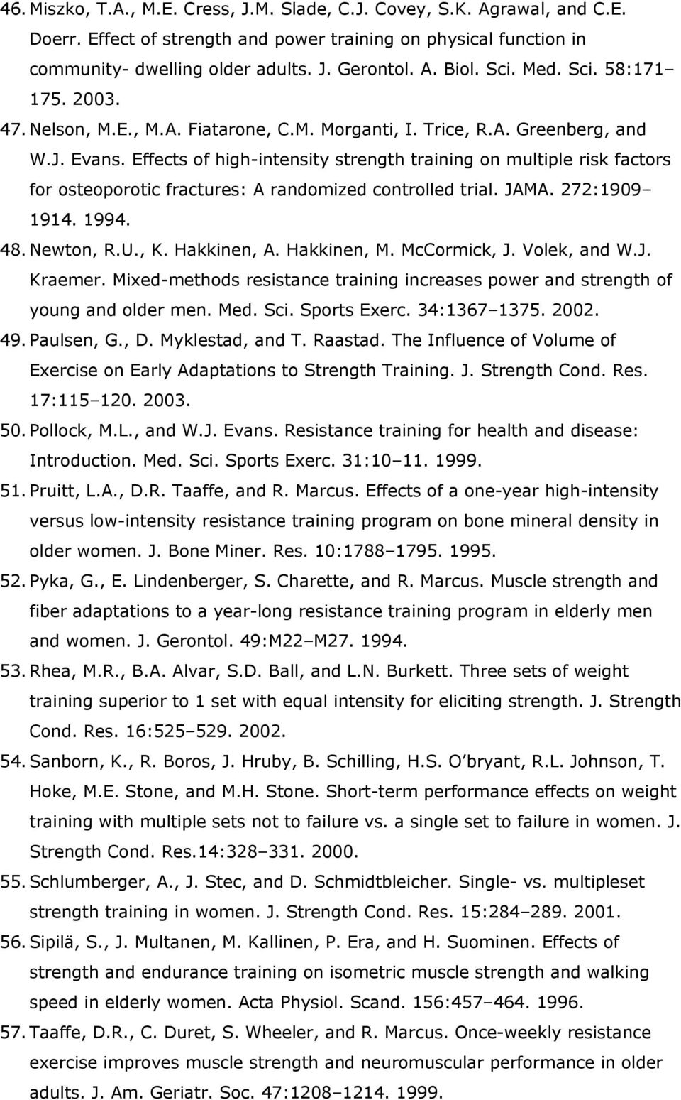 Effects of high-intensity strength training on multiple risk factors for osteoporotic fractures: A randomized controlled trial. JAMA. 272:1909 1914. 1994. 48. Newton, R.U., K. Hakkinen, A.