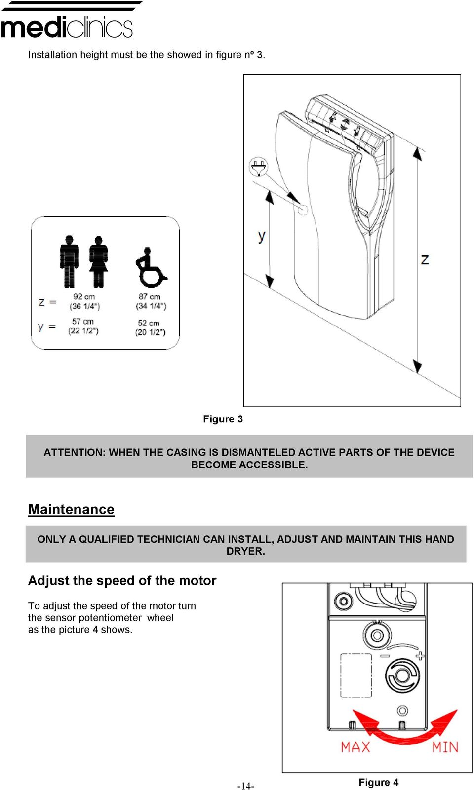 TECHNICIAN CAN INSTALL, ADJUST AND MAINTAIN THIS HAND DRYER Adjust the speed of the motor To