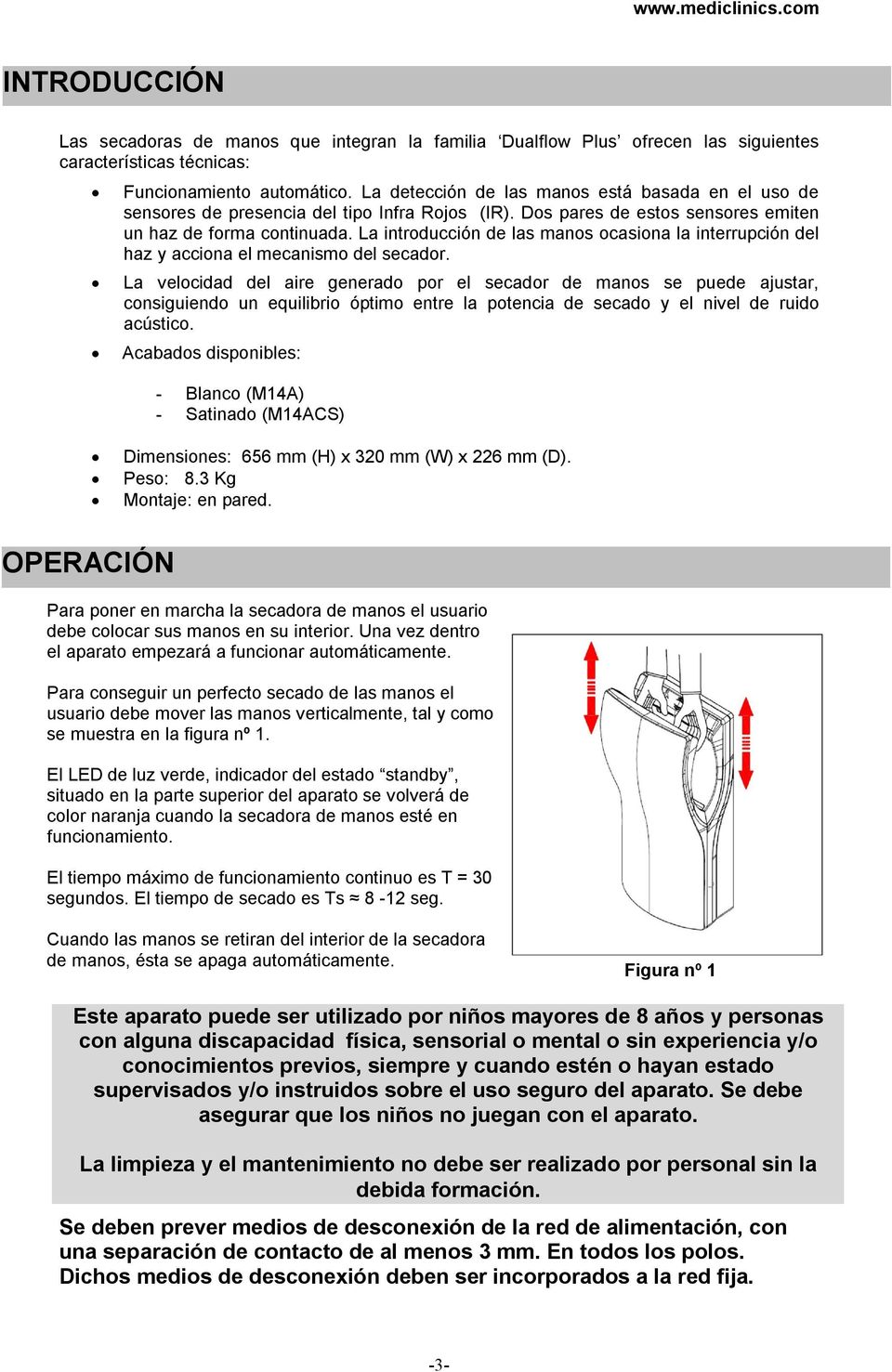 mecanismo del secador La velocidad del aire generado por el secador de manos se puede ajustar, consiguiendo un equilibrio ptimo entre la potencia de secado y el nivel de ruido acstico Acabados