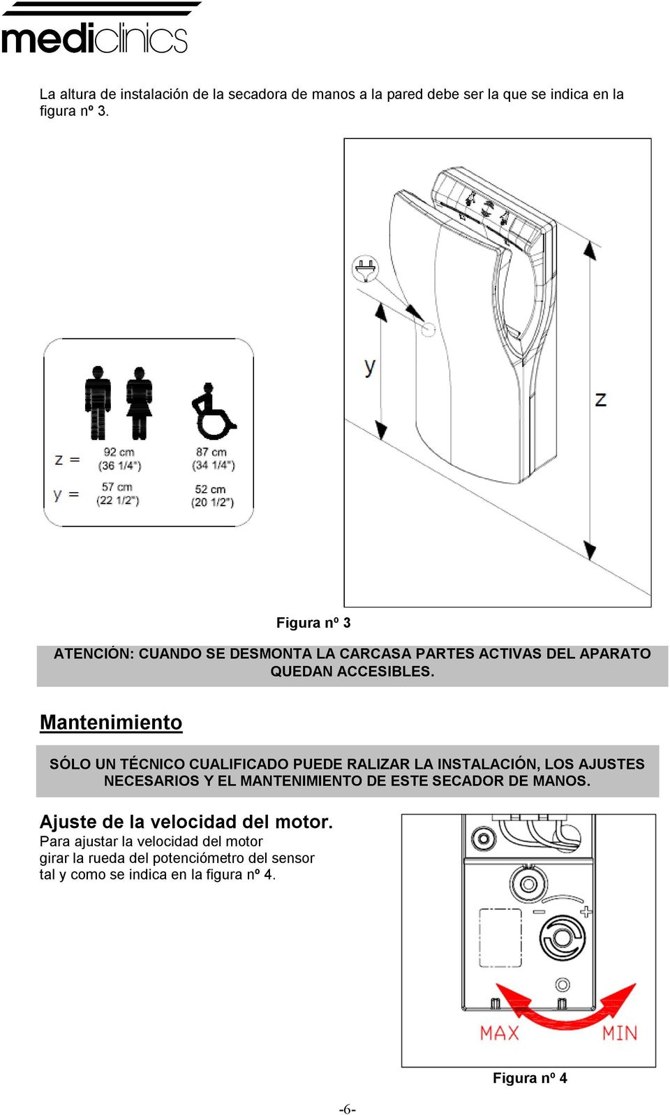 RALIZAR LA INSTALACIN, LOS AJUSTES NECESARIOS Y EL MANTENIMIENTO DE ESTE SECADOR DE MANOS Ajuste de la velocidad del motor