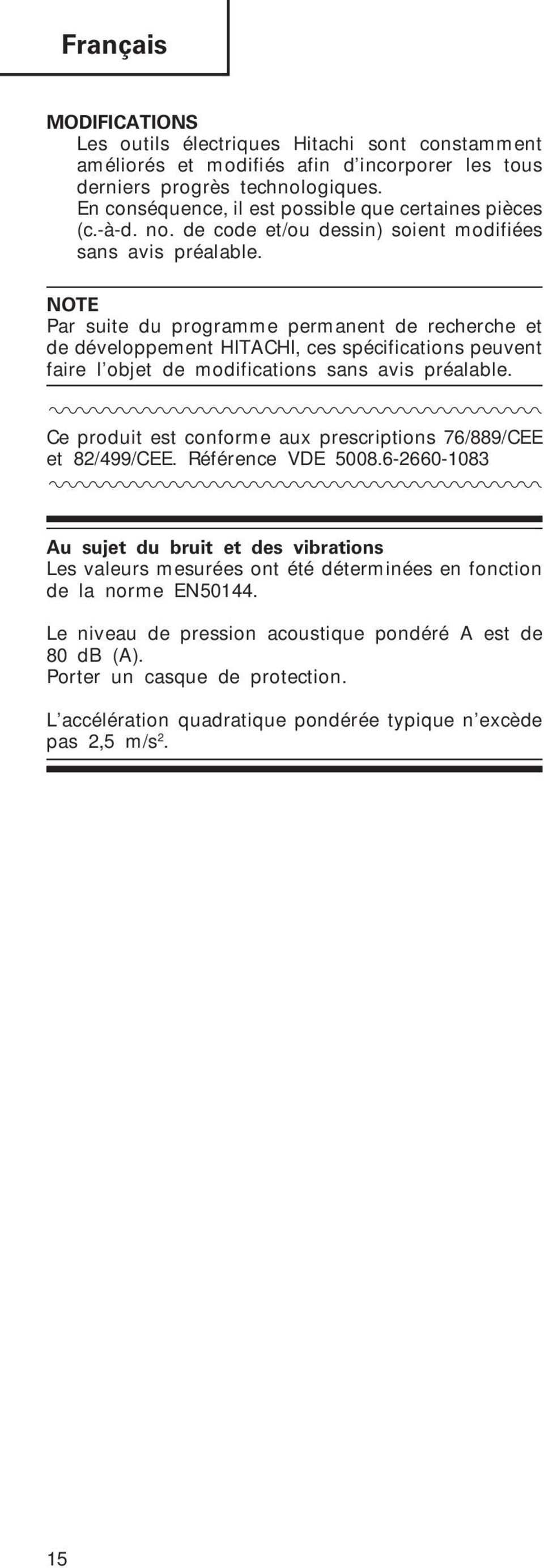 NOTE Par suite du programme permanent de recherche et de développement HITACHI, ces spécifications peuvent faire l objet de modifications sans avis préalable.